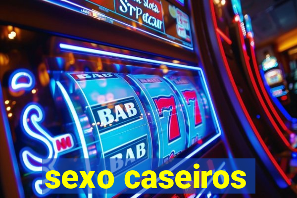 sexo caseiros